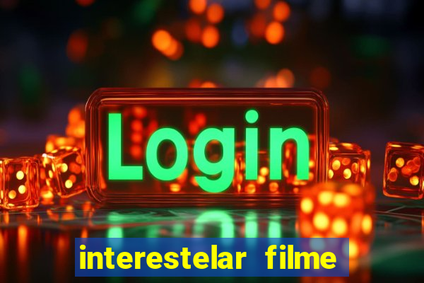 interestelar filme completo dublado google drive interestelar filme